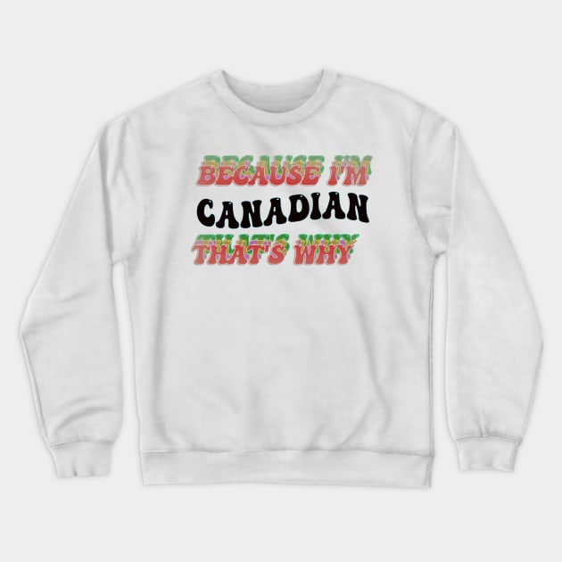 BECAUSE I AM CANADIAN - THAT'S WHY Crewneck Sweatshirt by elSALMA